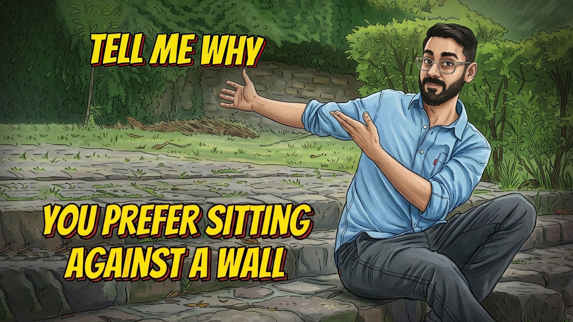 Tell me why you prefer sitting against a wall